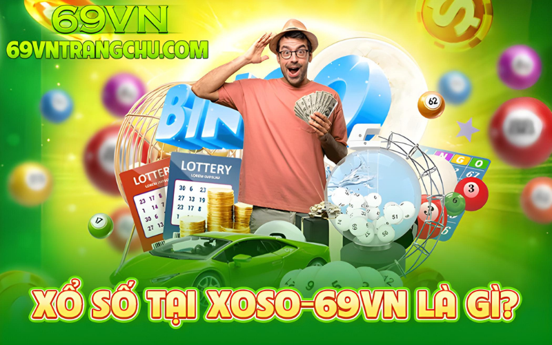 Xổ số 69VN là gì – giao diện đặt cược XSMB, XSMN, Keno 1 phút