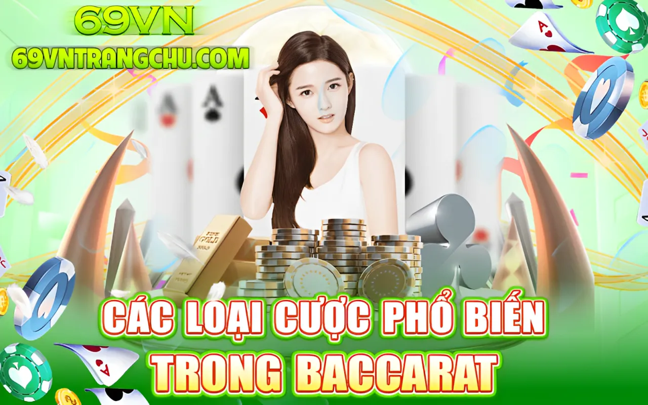 Các loại cược phổ biến trong Baccarat 69VN