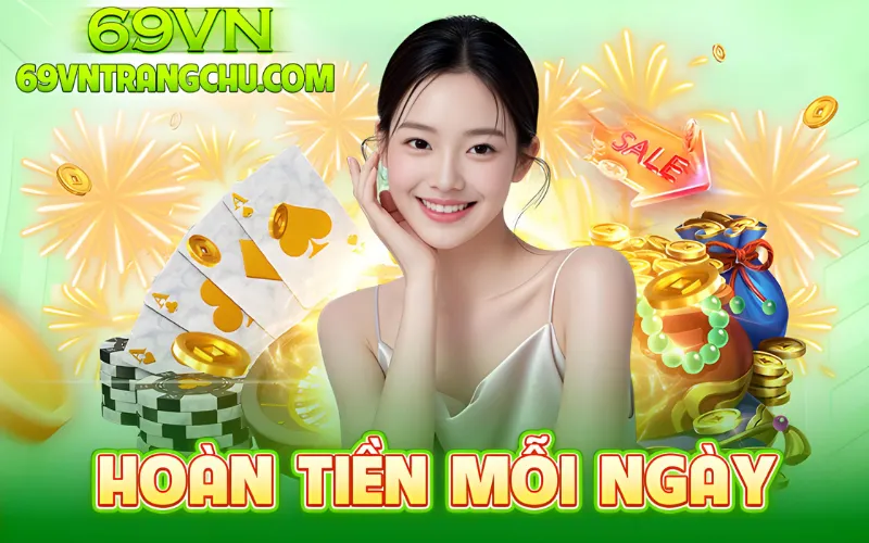 Hoàn tiền mỗi ngày 69VN là gì